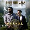  Papa Meri Jaan - ANIMAL Poster